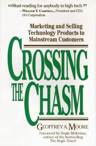 Crossing the Chasm: Marketing and Selling Technology Products to Mainstream Customers book