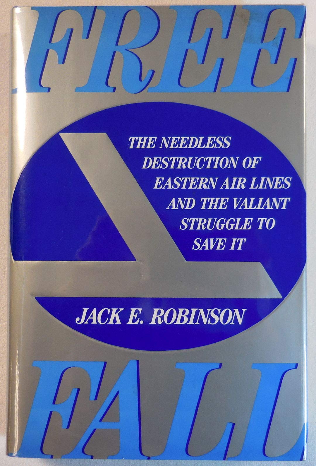 Freefall: The Needless Destruction of Eastern Air Lines and the Valiant Struggle to Save It Books