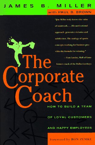 The Corporate Coach: How to Build a Team of Loyal Customers and Happy Employees Business, Finance & Career