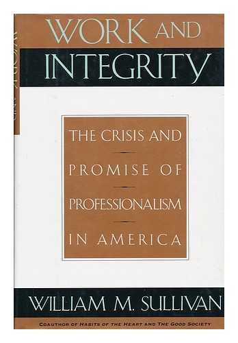 Work and Integrity: The Crisis and Promise of Professionalism in America Education & Training