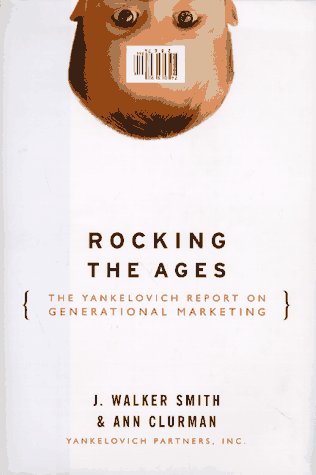 Rocking the Ages: The Yankelovich Report of Generational Marketing Social Sciences