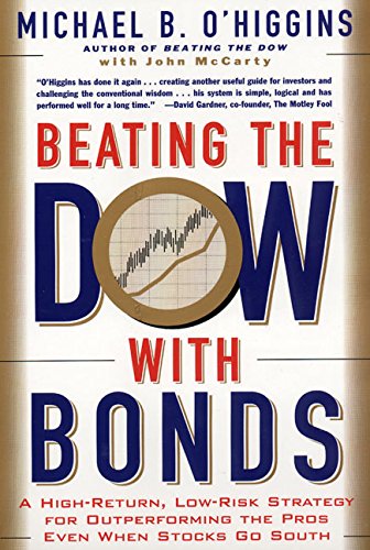 Beating the Dow with Bonds: A High-Return, Low-Risk Strategy for Outperforming the Pros Even When Stocks Go South Business, Finance & Career