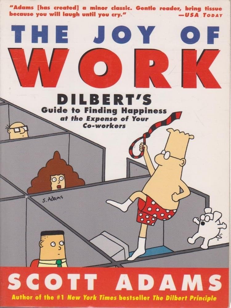 The Joy of Work: Dilbert's Guide to Finding Happiness at the Expense of Your Co-Workers Business, Finance & Career