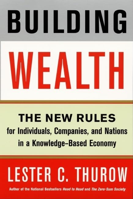 Building Wealth: The New Rules for Individuals, Companies, and Nations in a Knowledge-Based Economy Business, Finance & Career