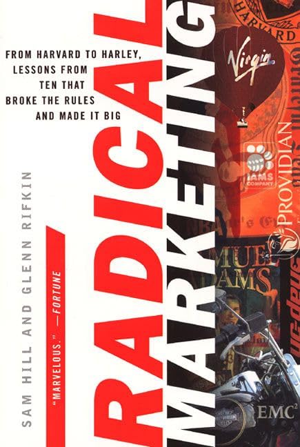Radical Marketing: From Harvard to Harley, Lessons from Ten That Broke the Rules and Made It Big Business, Finance & Career
