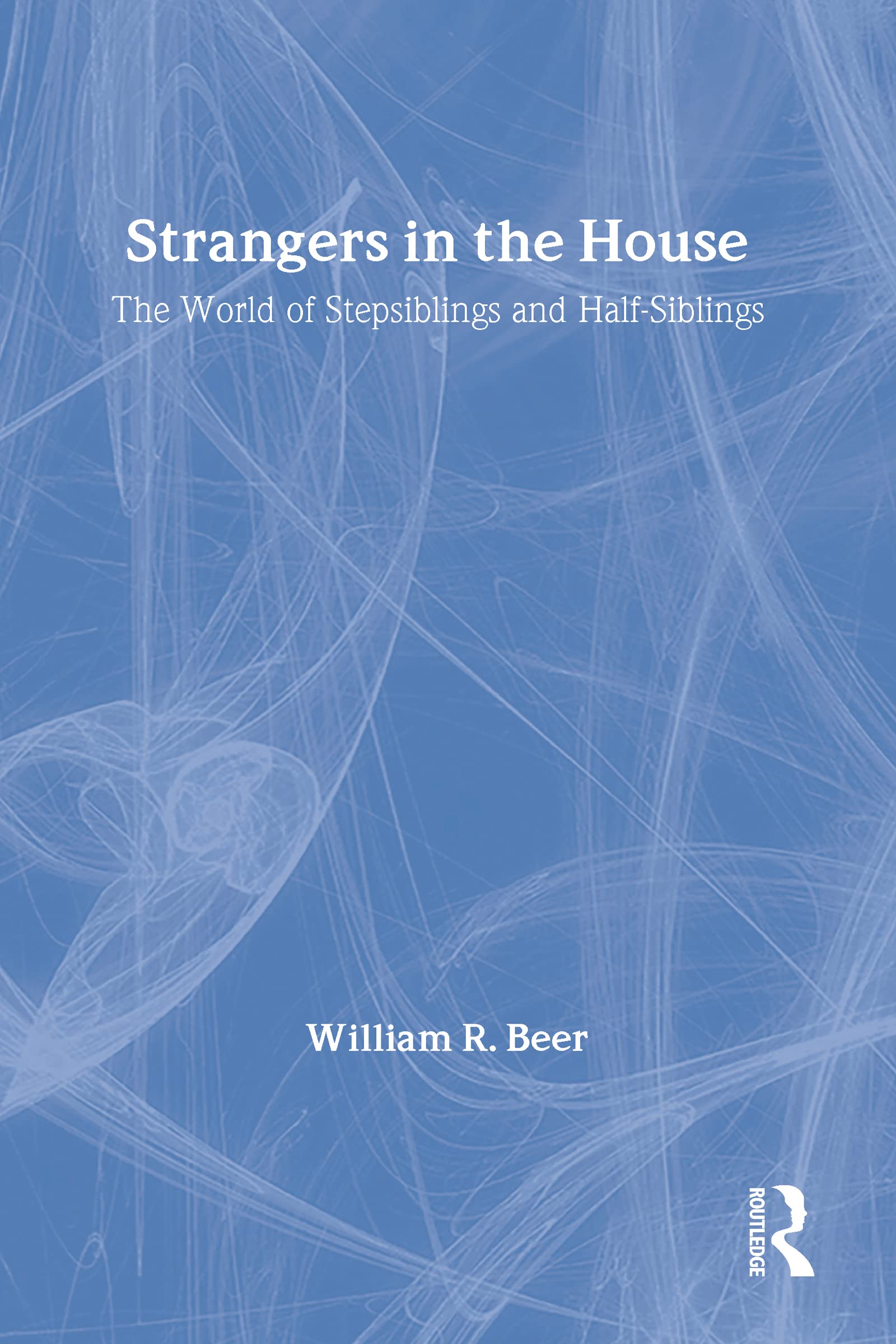 Strangers in the House: The World of Stepsiblings and Half-Siblings book