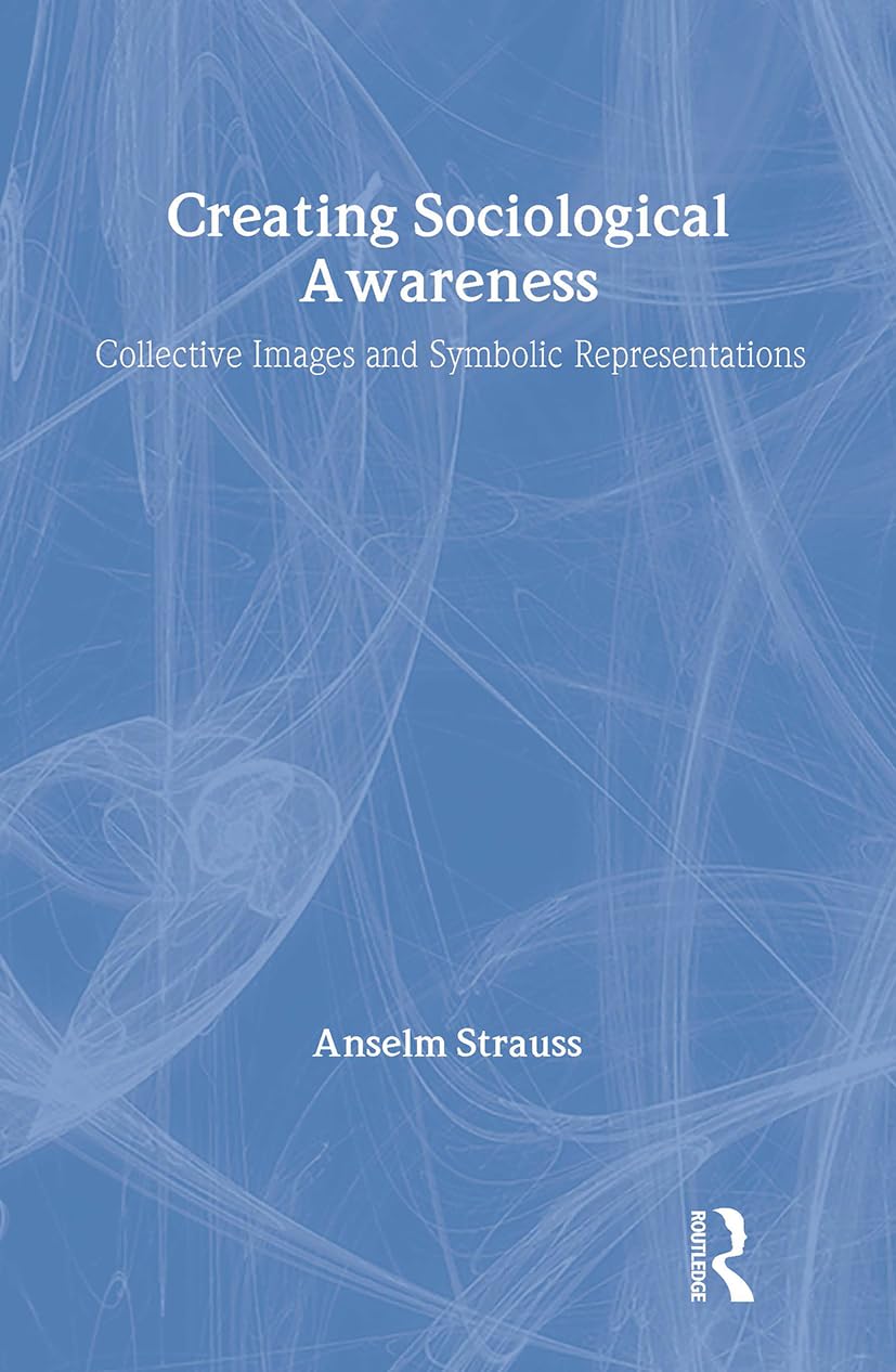 Creating Sociological Awareness: Collective Images and Symbolic Representations Social Sciences