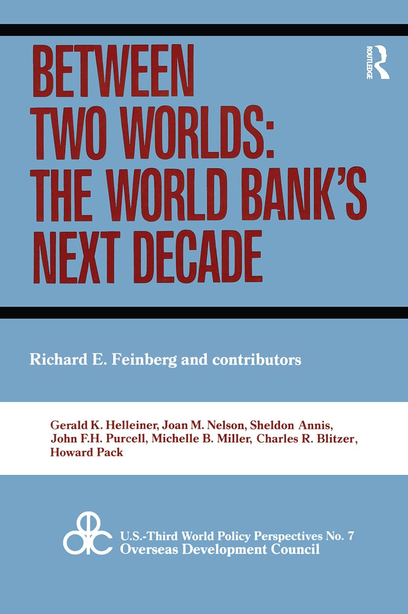 Between Two Worlds: The World Bank's Next Decade (U.s. Third World Policy Perspectives, Band 7) Business, Finance & Career