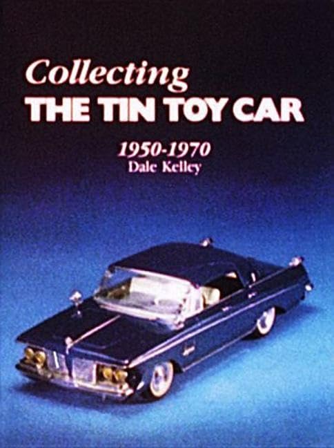 Collecting the Tin Toy Car, 1950-1970 book
