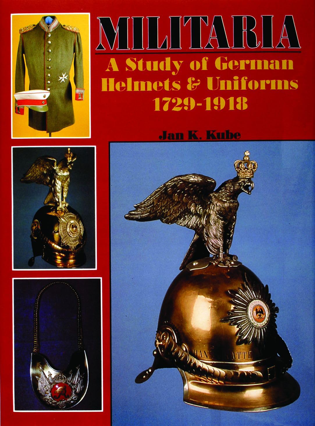 Militaria - A Study of German Helmets & Uniforms 1729-1918: A Study of German Helmets and Uniforms, 1729-1918 book