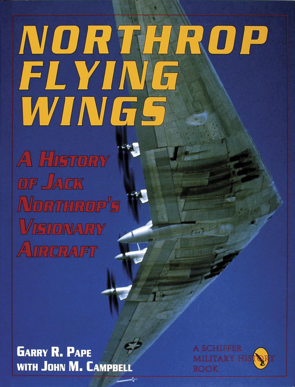 Northrop Flying Wings: A History of Jack Northrop's Visionary Aircraft book