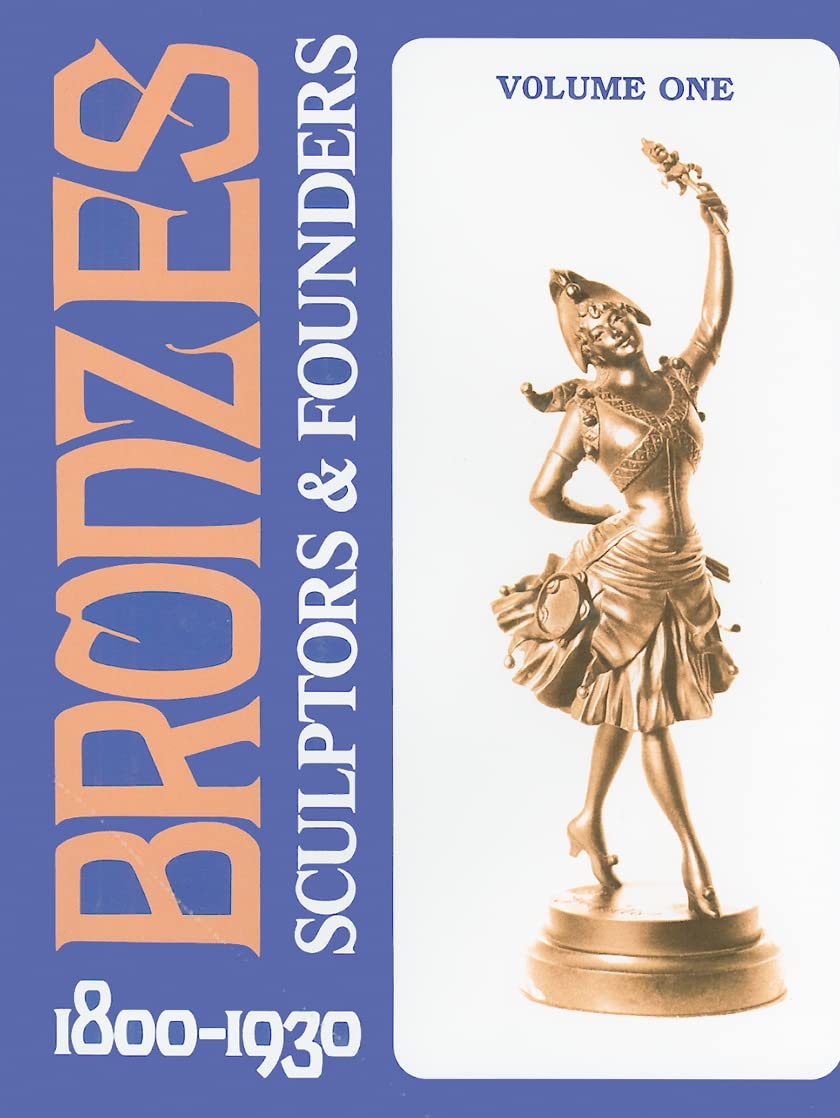 Bronzes: Sculptors & Founders, 1800-1930: Sculptors and Founders, 1800-1930 Film, Art & Culture