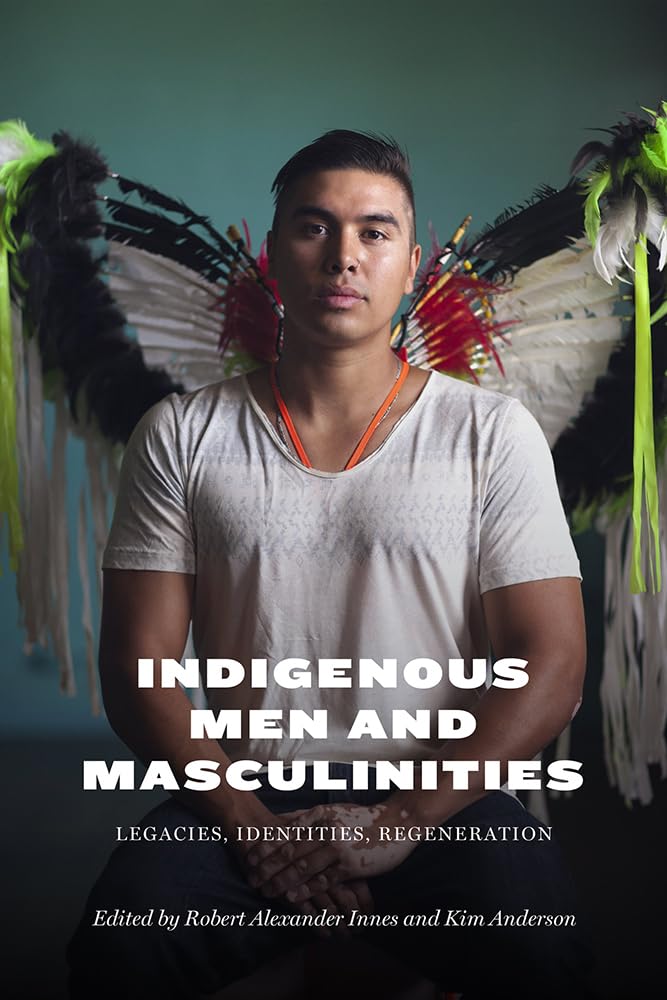 Indigenous Men and Masculinities: Legacies, Identities, Regeneration Books