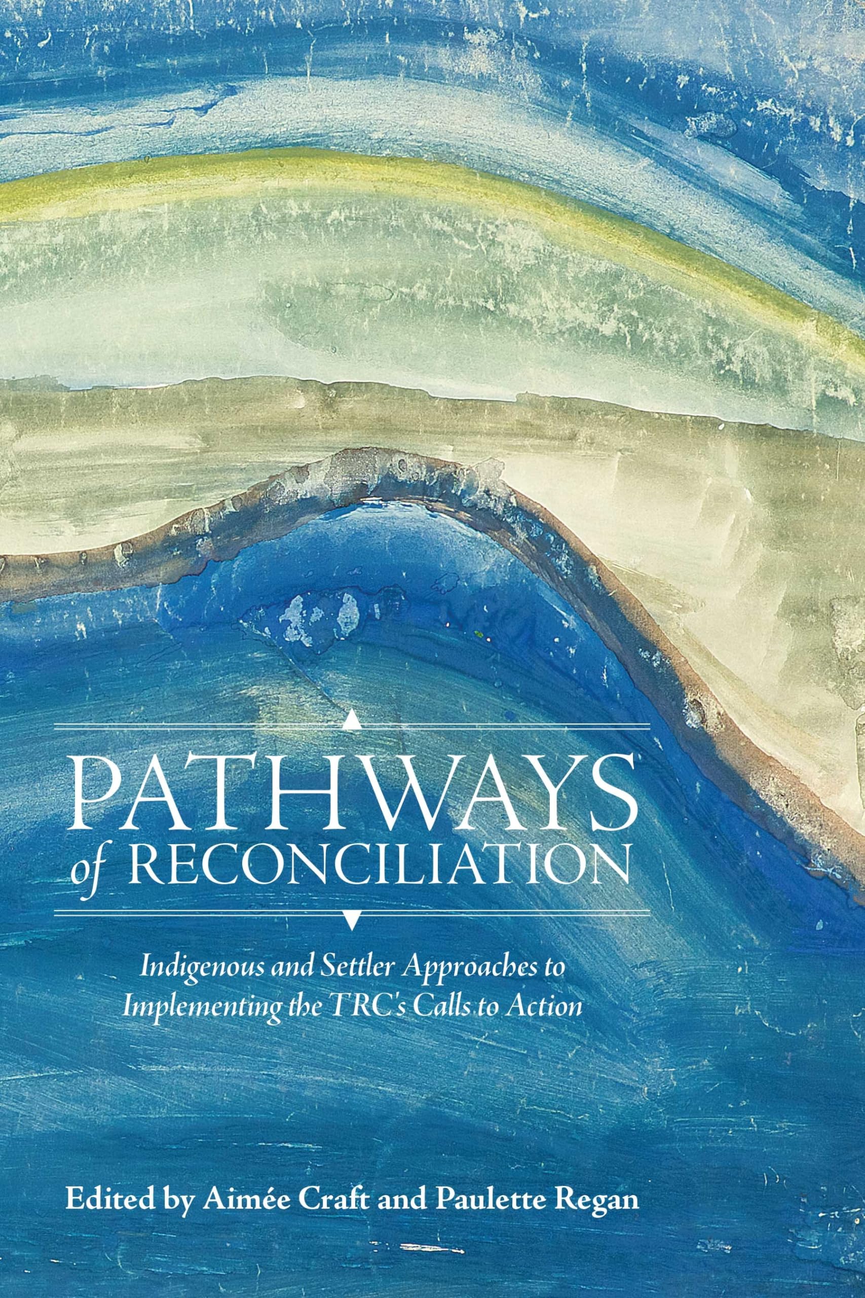 Pathways of Reconciliation: Indigenous and Settler Approaches to Implementing the Trc's Calls to Action book