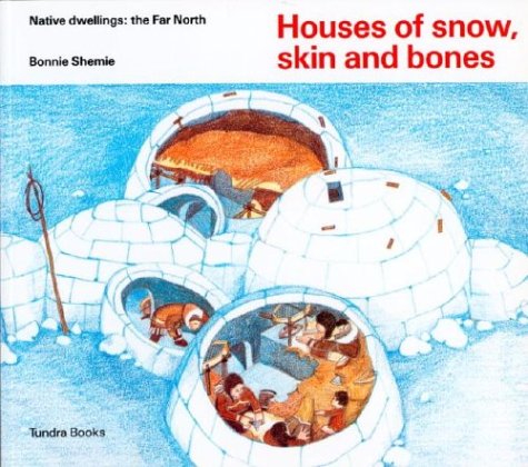 Houses of Snow Skin and Bones: The Far North (Native Dwellings S.) Non-fiction