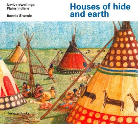Houses of Hide and Earth: Native Dwellings : Plains Indians: The Plains Indians Non-fiction