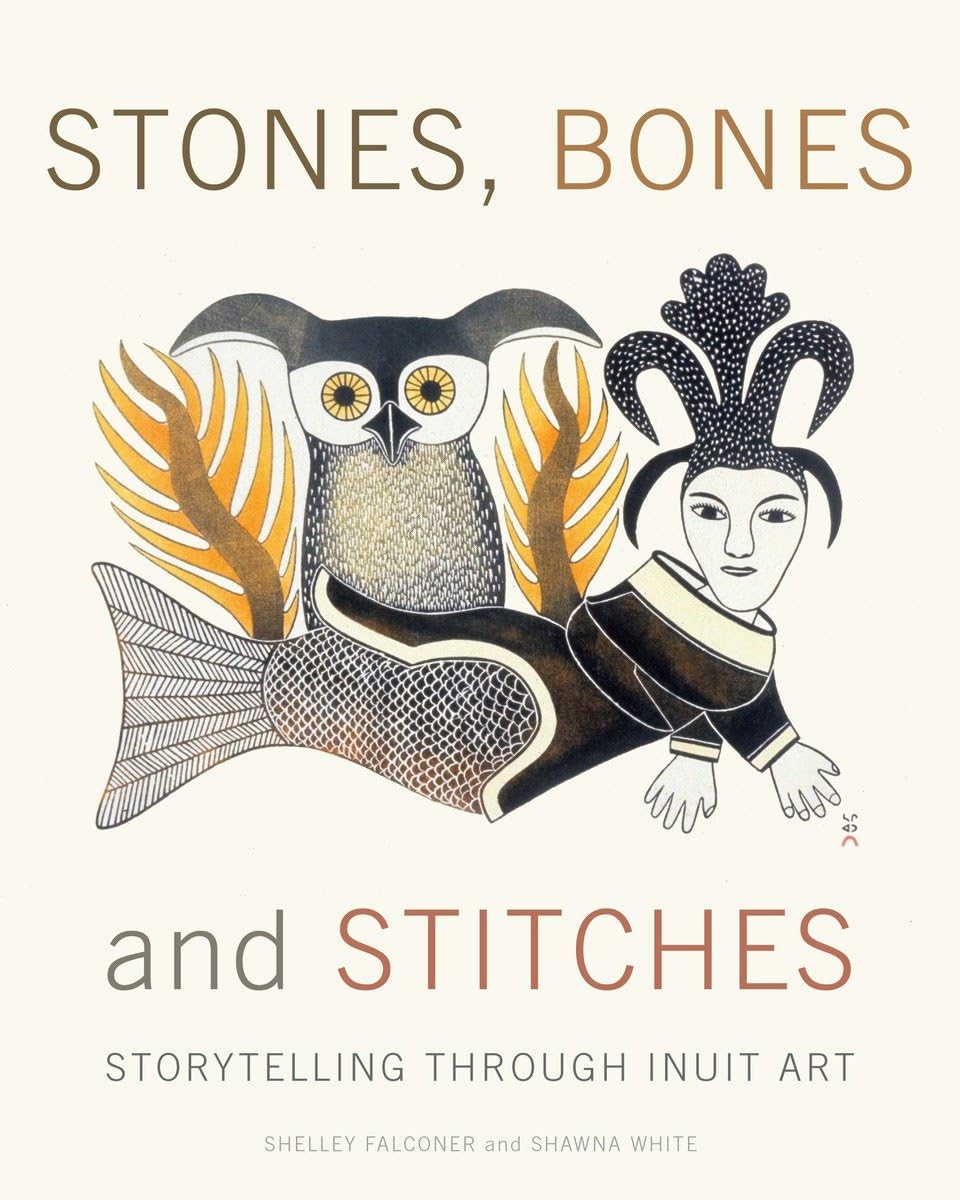 Stones, Bones and Stitches: Storytelling through Inuit Art book