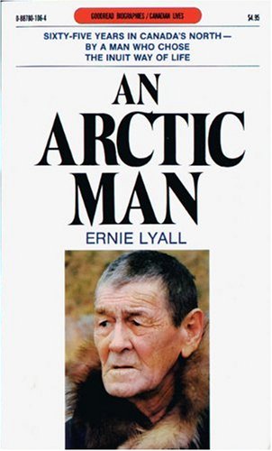 An Arctic Man: The classic account of sixty-five years in Canada's North Art & Literature
