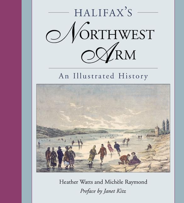 Halifax's Northwest Arm: An Illustrated History (Formac Illustrated History) Politics & History