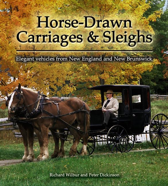 Horse-Drawn Carriages and Sleighs: Elegant Vehicles from New England and New Brunswick (Formac Illustrated History) Social Sciences