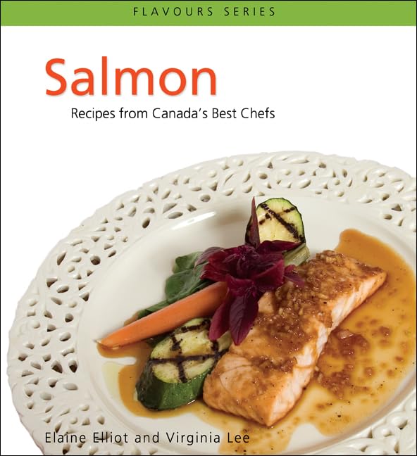 Salmon: Recipes from Canada's Best Chefs (Flavours) Leisure, Home & Garden
