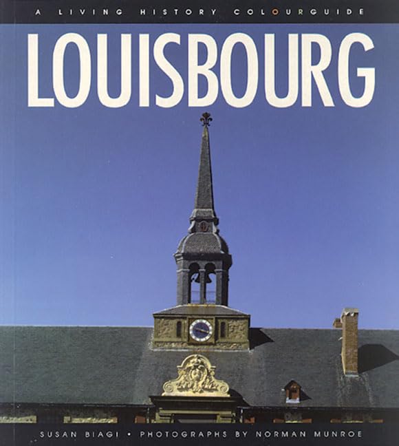 Louisbourg: A Living History Colourguide (The Story of Ordinary People Living in Extraordinary Times) Social Sciences