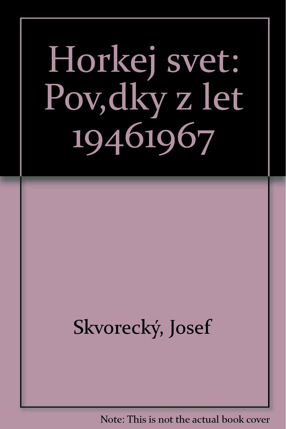 Horkej svet: Pov,dky z let 19461967 by Skvoreck², Josef Books