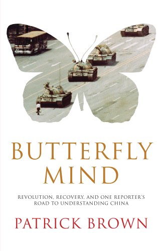 Butterfly Mind: Revolution, Recovery, and One Reporter's Road to Understanding China Politics & Society