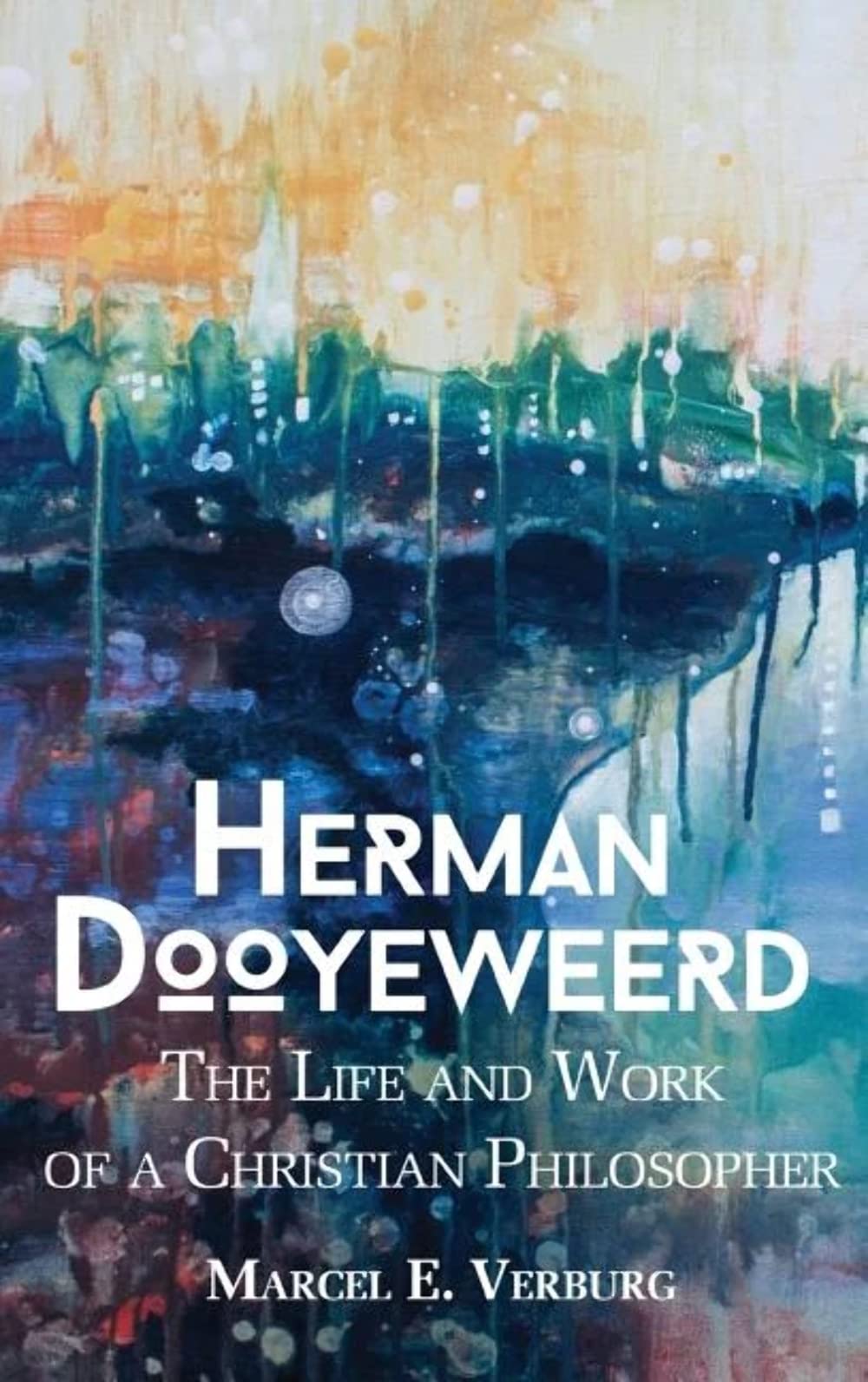 Herman Dooyeweerd: The Life and Work of a Christian Philosopher book
