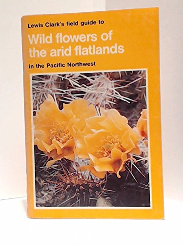 Lewis Clark's Field Guide to Wild Flowers of the Arid Flatlands in the Pacific Northwest Books