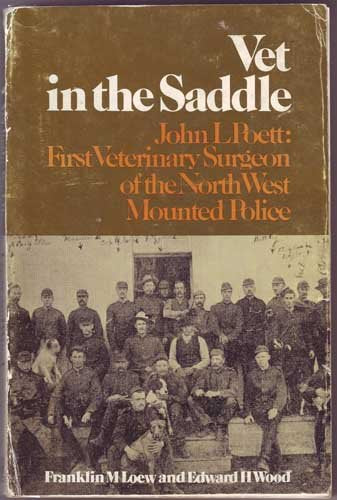 Vet in the saddle: John L. Poett, first veterinary surgeon of the North West Mounted Police Books