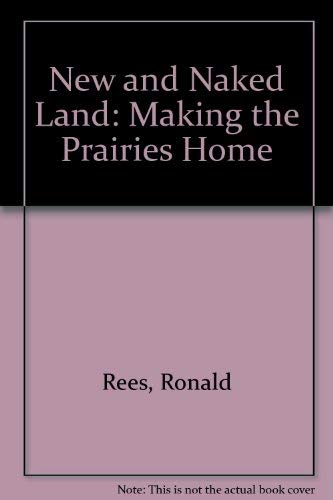 New and Naked Land: Making the Prairies Home book