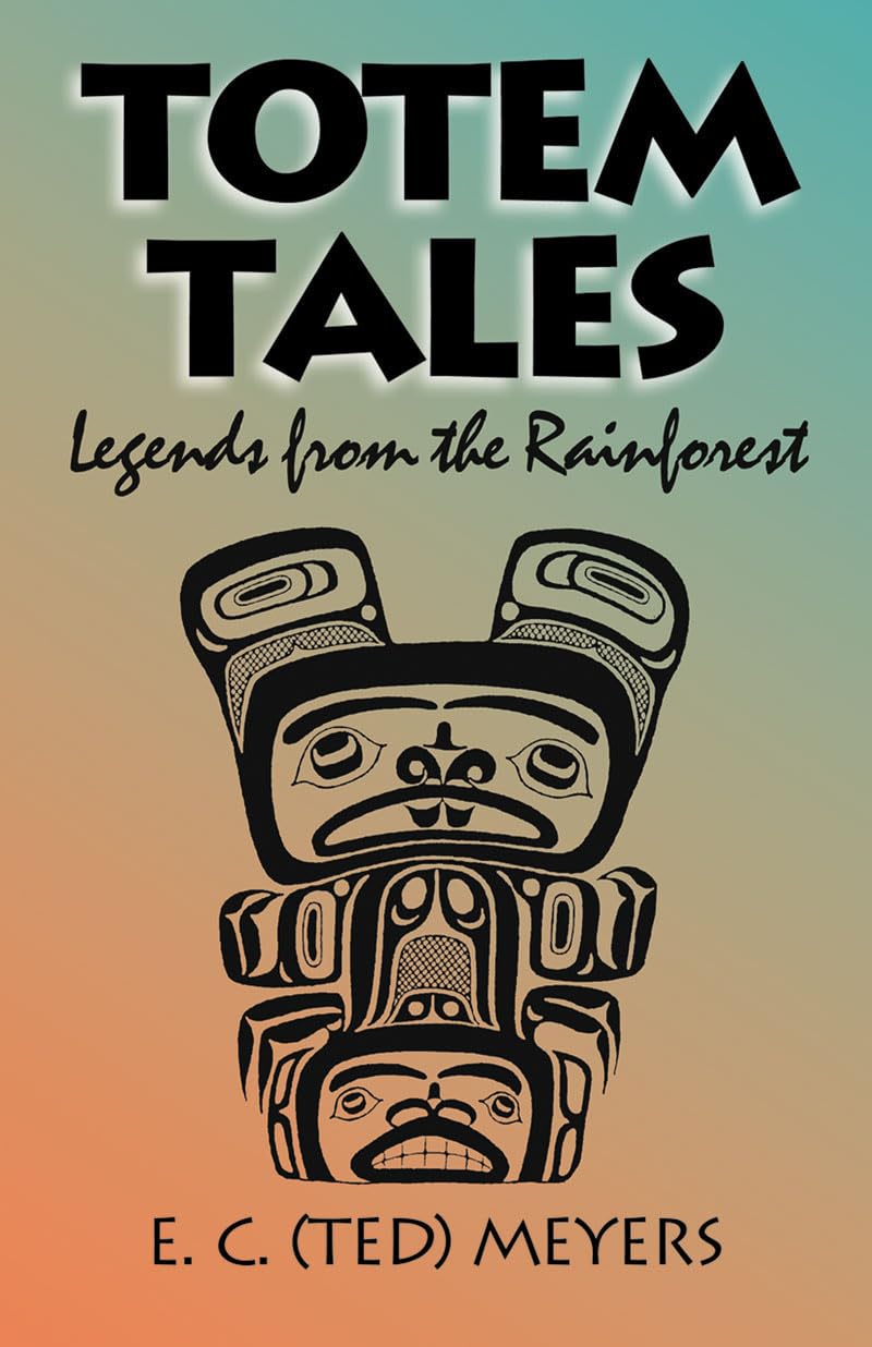 Totem Tales: Legends of the Rainforest: Legends from the Rainforest Books