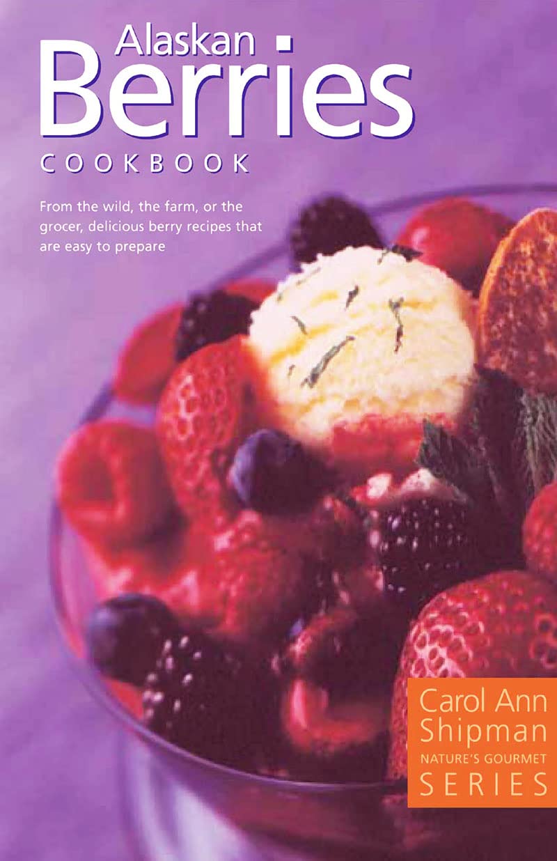 Alaska Berries Cookbook: Nature's Gourmet Series Leisure, Home & Garden