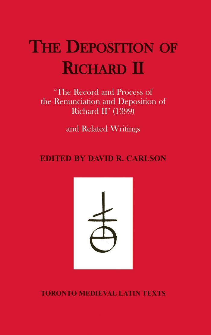 The Deposition of Richard II: "the Record and Process of the Renunciation and Deposition of Richard II" (1399) and Related Writings (Toronto Medieval Latin Texts, Band 29) Social Sciences