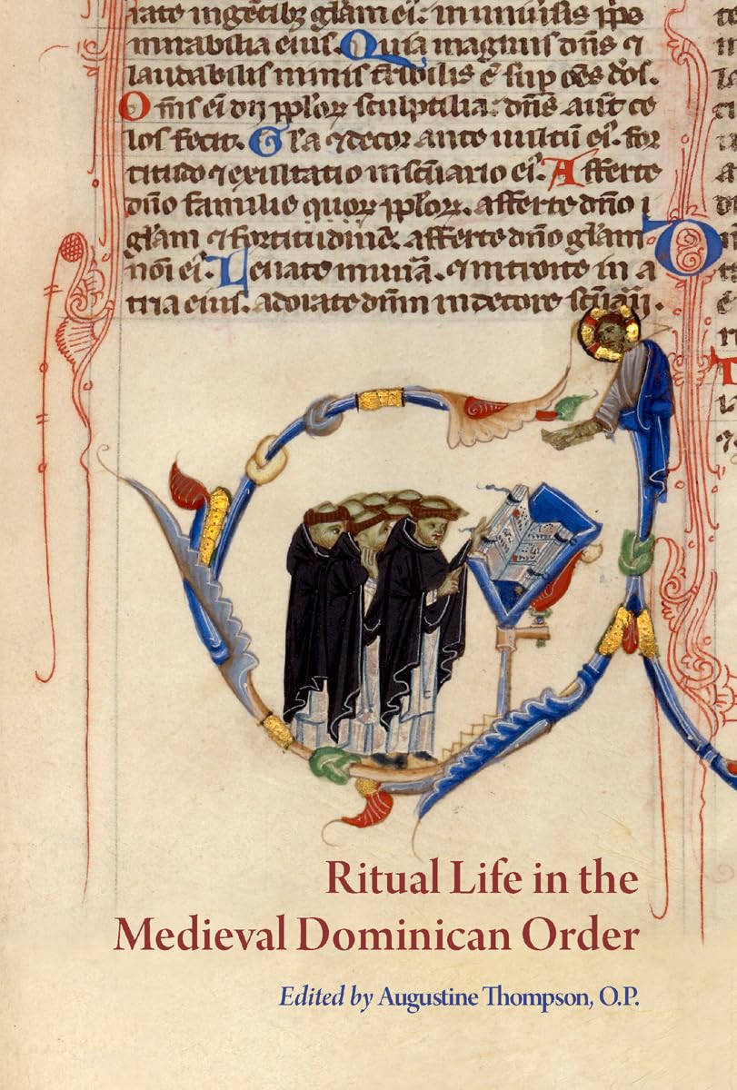 Ritual Life in the Medieval Dominican Order: Liturgical Expressions (Papers in Mediaeval Studies, 38) Politics & History