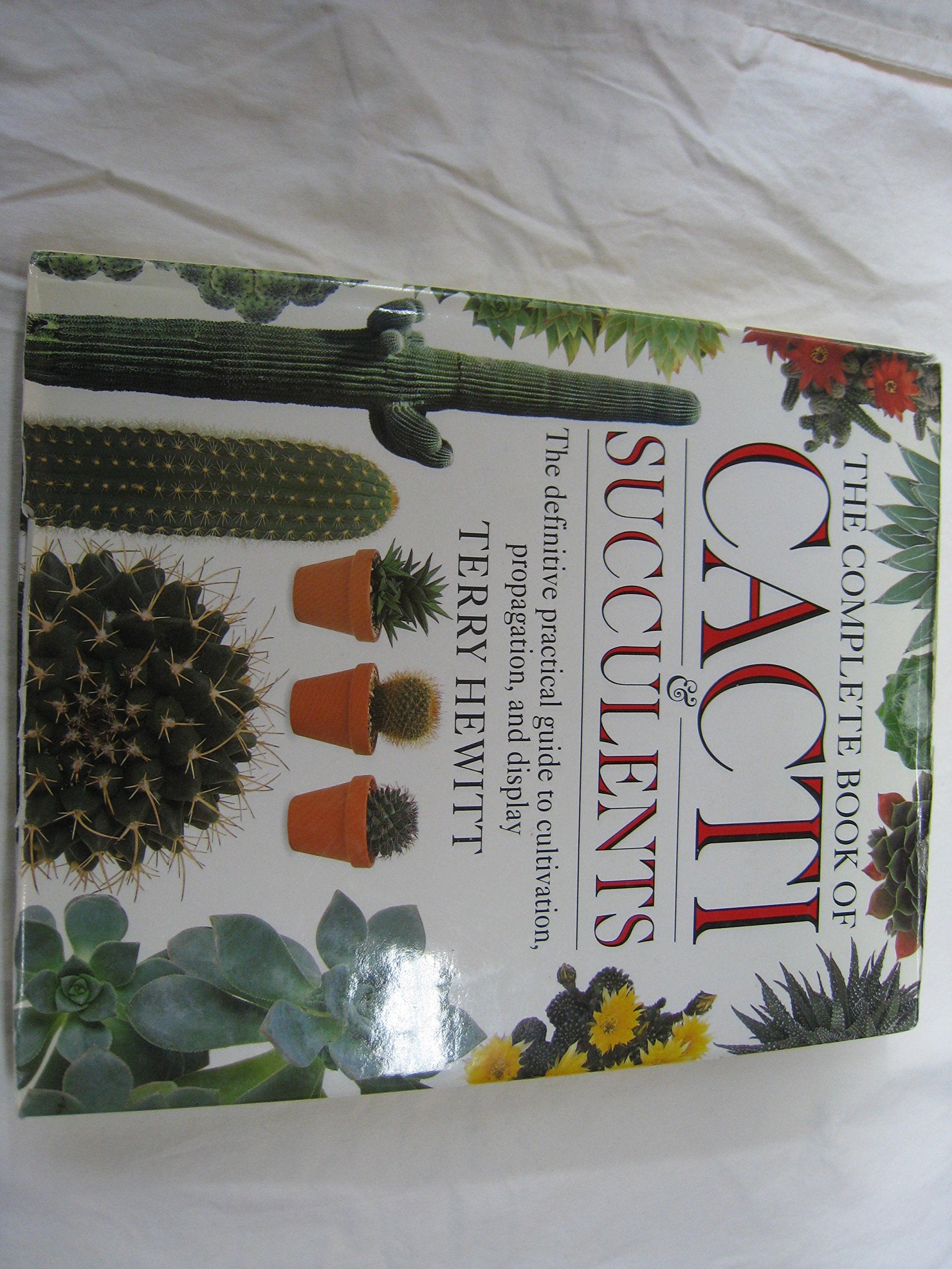 The Complete Book of Cacti and Succulents : The Definitive Practical Guide to Cultivation, Propagation and Display Books