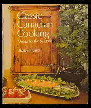 Classic Canadian Cooking: Menus for the Seasons Books