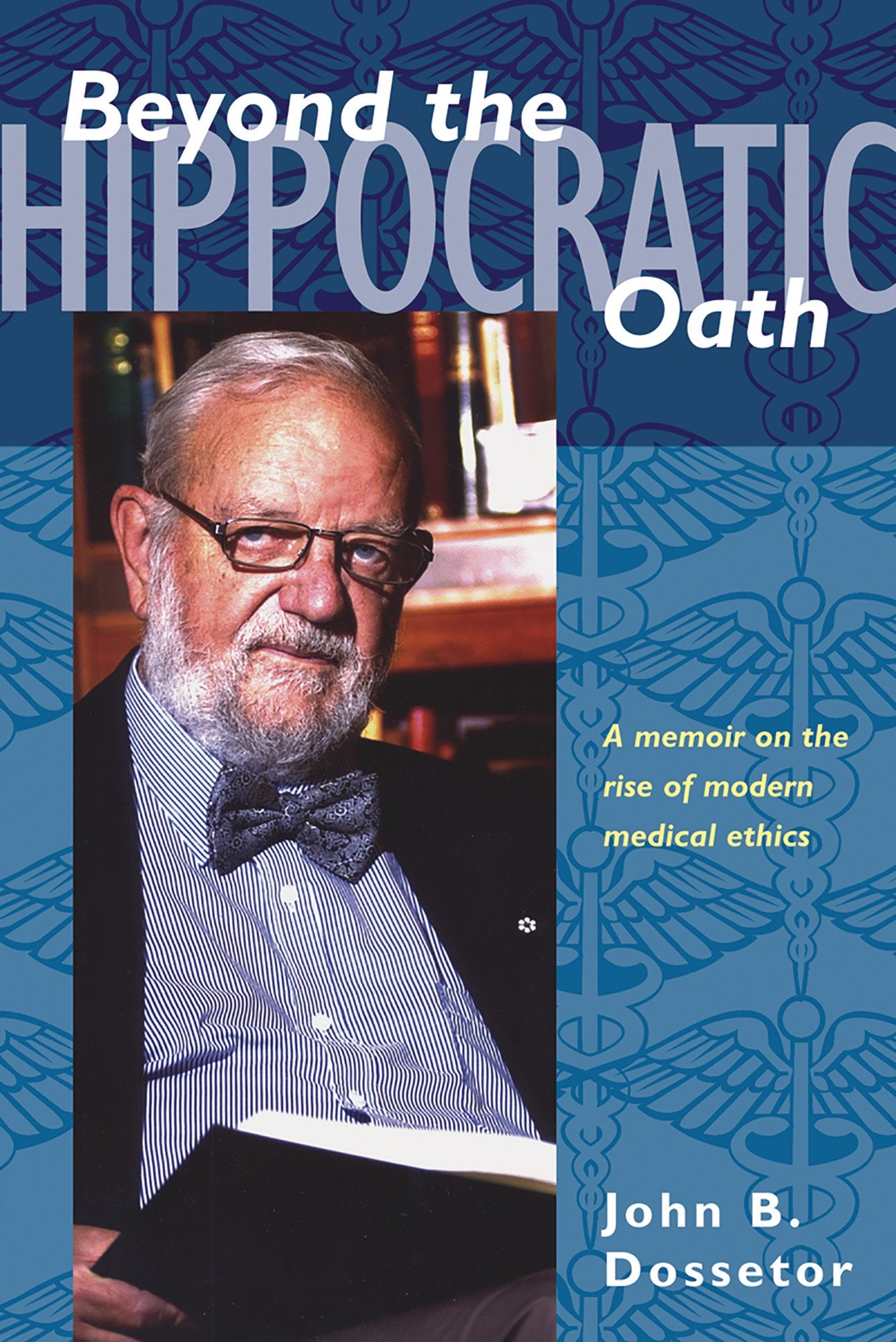Beyond the Hippocratic Oath: A Memoir on the Rise of Modern Medical Ethics Medicine
