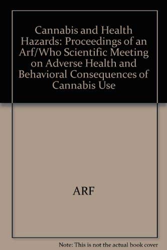 Cannabis and Health Hazards: Proceedings of an Arf/Who Scientific Meeting on Adverse Health and Behavioral Consequences of Cannabis Use Medicine