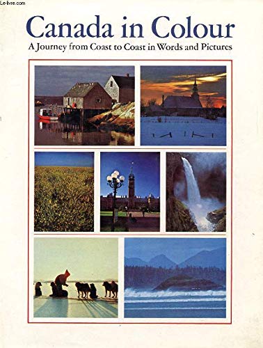 Canada in Colour A Journey from Coast to Coast in Words and Pictures Books