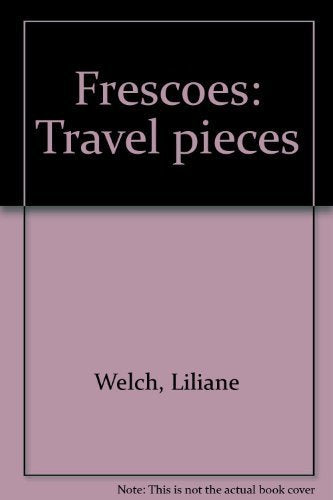 Frescoes: Travel Pieces by Liliane Welch (1998 Books