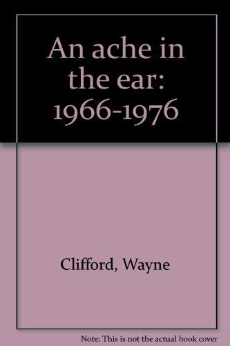 An ache in the ear: 1966-1976 by Clifford, Wayne Books