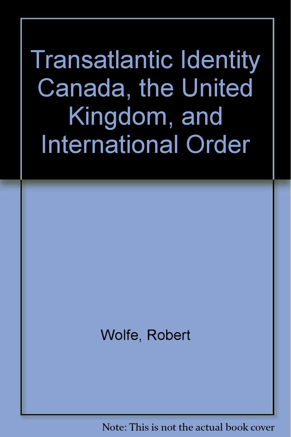 Transatlantic Identity Canada, the United Kingdom, and International Order Books