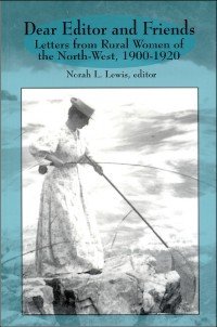 Dear Editor and Friends: Letters from Rural Women of the North-West, 1900-1920 Books