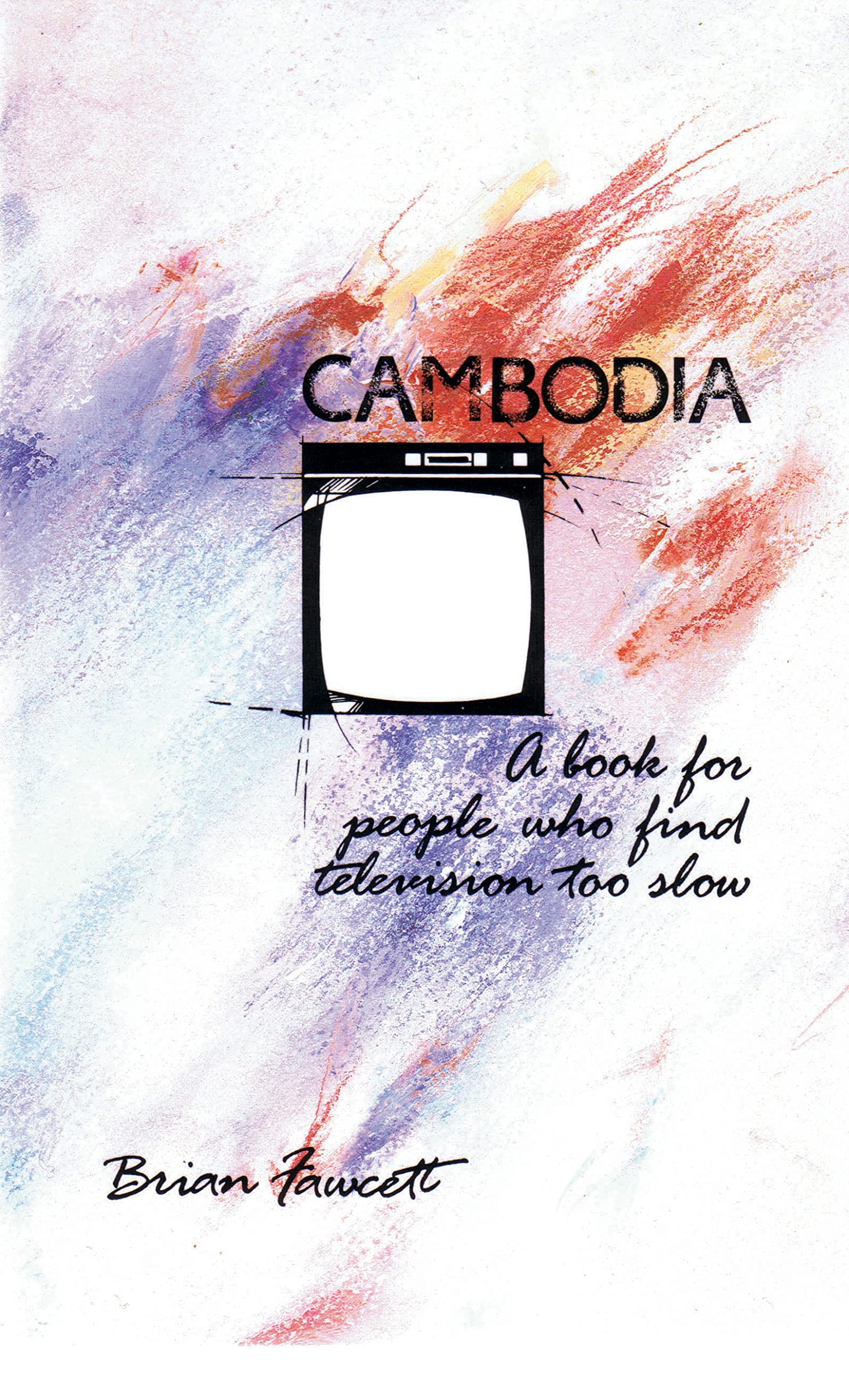 Cambodia: A Book for People Who Find Television Too Slow Essays & Short Stories