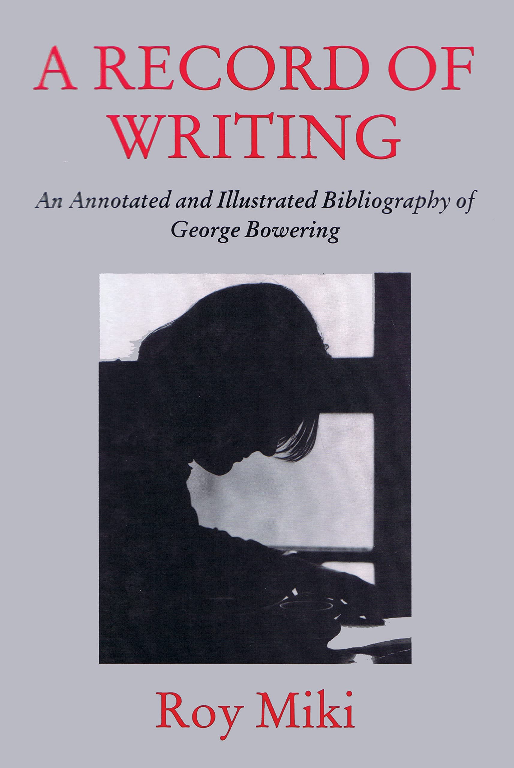 Record of Writing: An Annotated and Illustrated Bibliography of George Bowering Contemporary literature