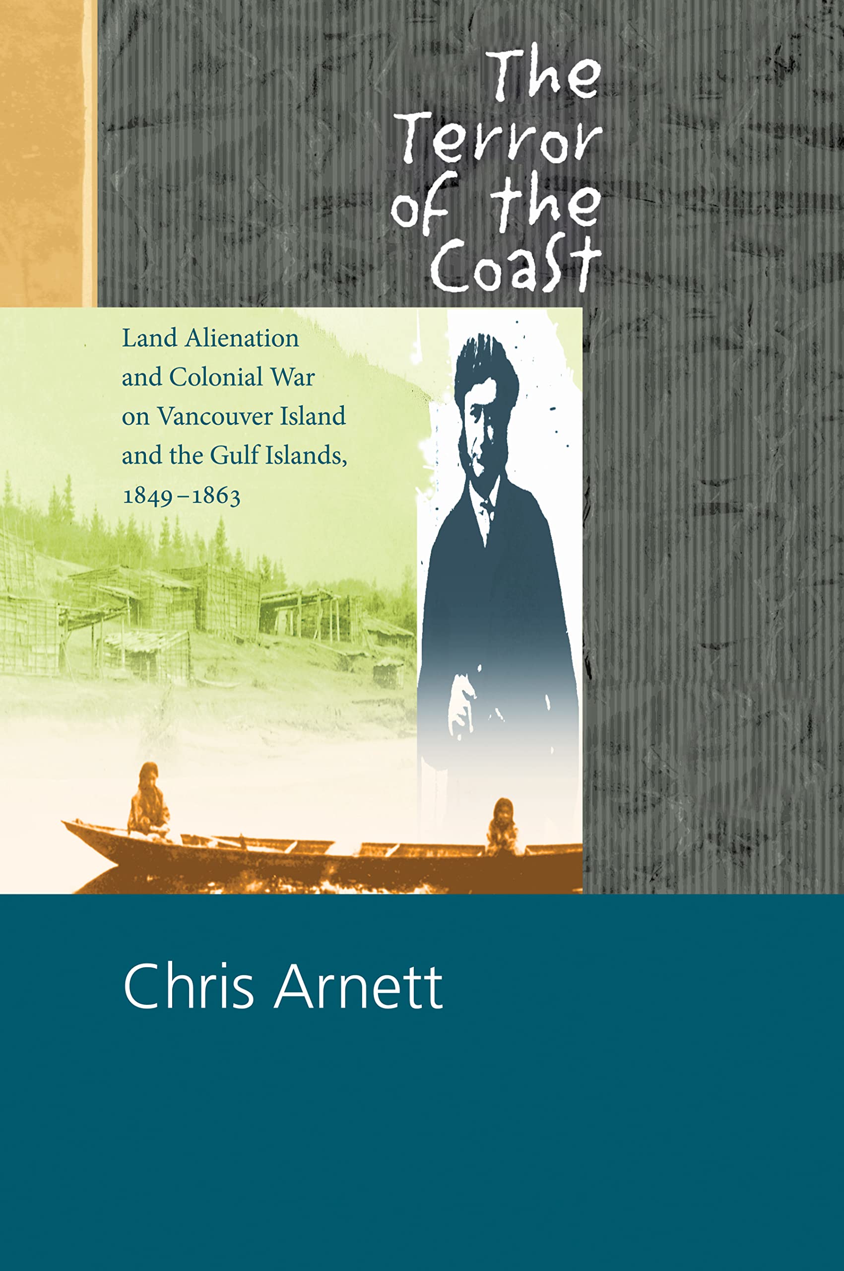 Terror of the Coast: Land Alienation and Colonial War on Vancouver Island and the Gulf Islands, 1849-1863 Politics & History