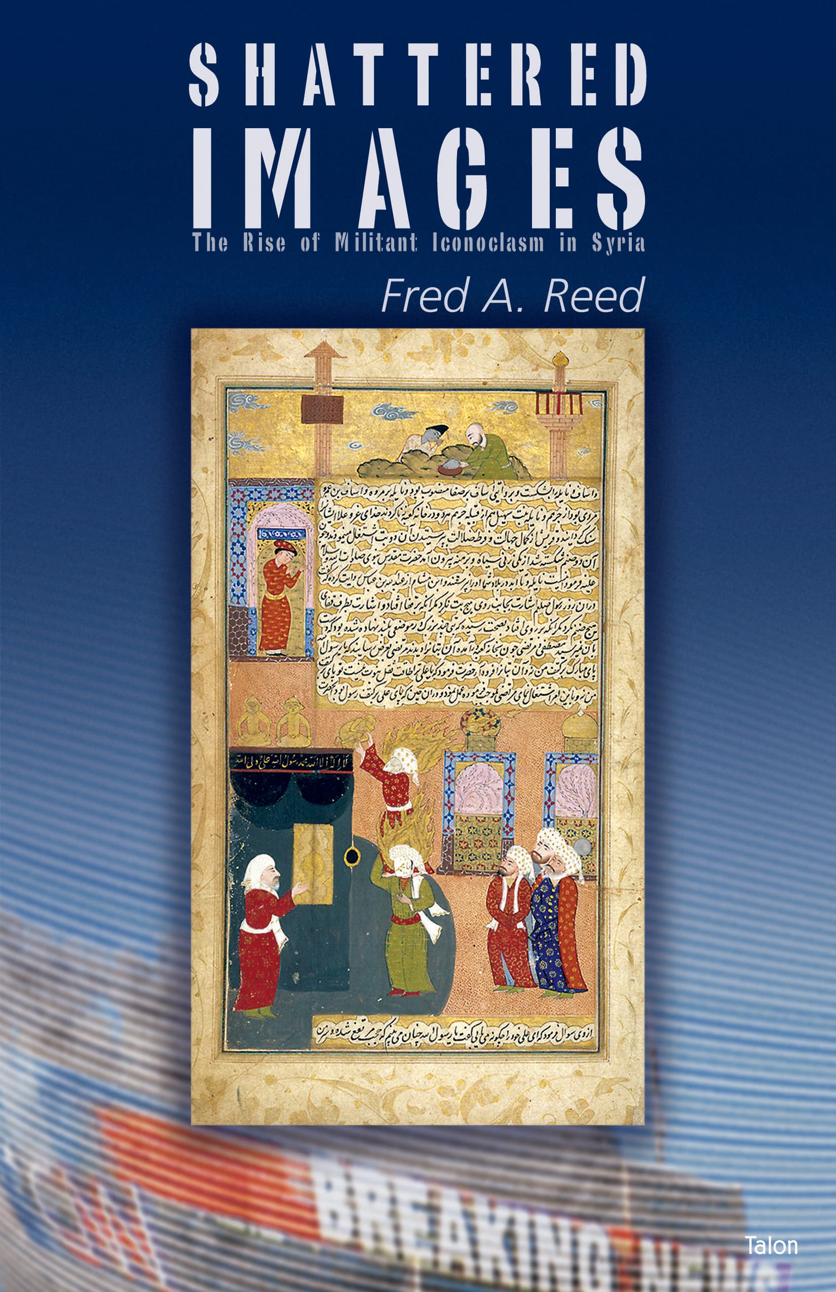 Shattered Images: The Rise of Militant Iconoclasm in Syria book