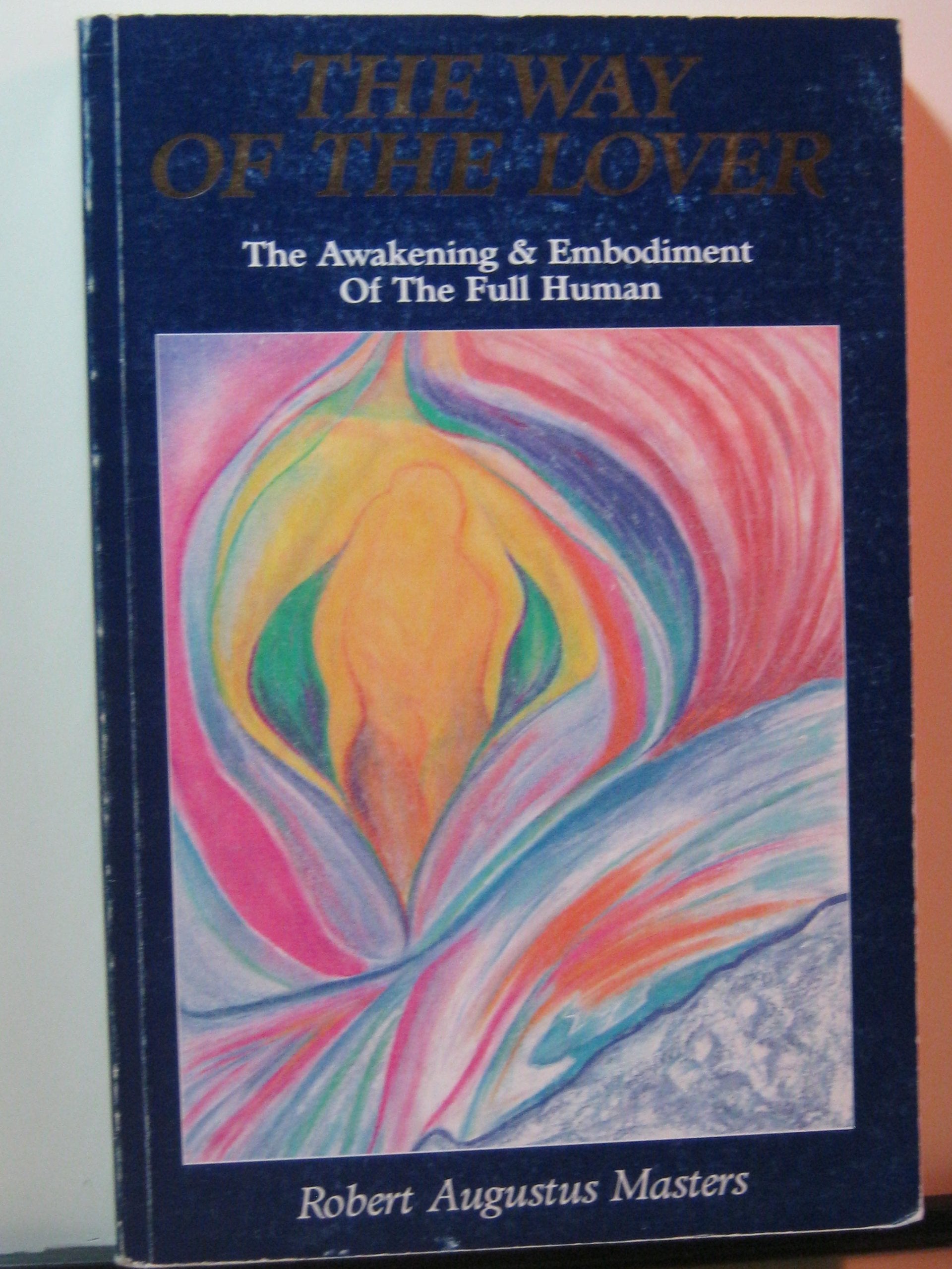 Way of the Lover: The Awakening and Embodiment of the Full Human Books